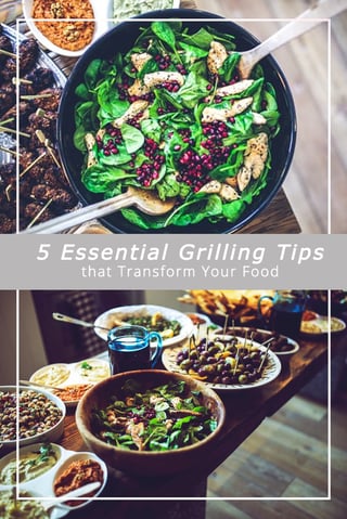 5 Essential Grilling Tips that Transform Your Food